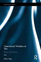 Operational Warfare at Sea - Theory and Practice (Vego Milan (US Naval War College Newport RI USA))