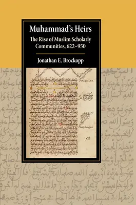 Los herederos de Mahoma: El surgimiento de las comunidades eruditas musulmanas, 622-950 - Muhammad's Heirs: The Rise of Muslim Scholarly Communities, 622-950
