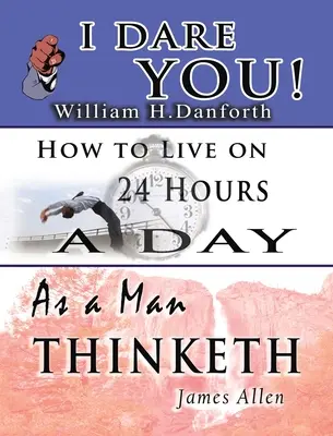 La sabiduría de William H. Danforth, James Allen y Arnold Bennett- Incluidos: I Dare You!, As a Man Thinketh & How to Live on 24 Hours a Day - The Wisdom of William H. Danforth, James Allen & Arnold Bennett- Including: I Dare You!, As a Man Thinketh & How to Live on 24 Hours a Day