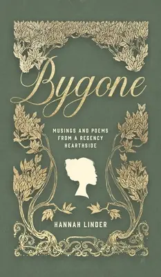Bygone: Reflexiones y poemas de un hogar de la Regencia - Bygone: Musings and Poems from a Regency Hearthside