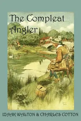 The Compleat Angler, or the Contemplative Man's Recreation (El pescador completo o el ocio del hombre contemplativo) - The Compleat Angler, or the Contemplative Man's Recreation