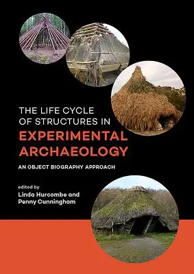 El ciclo vital de las estructuras en la arqueología experimental: Un enfoque de biografía objetual - The Life Cycle of Structures in Experimental Archaeology: An Object Biography Approach