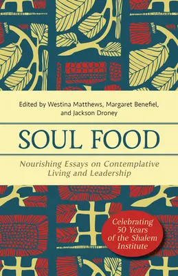 Soul Food: Ensayos nutritivos sobre la vida contemplativa y el liderazgo - Soul Food: Nourishing Essays on Contemplative Living and Leadership