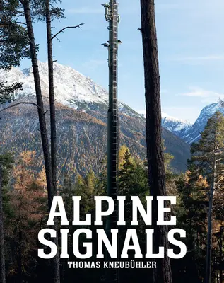 Thomas Kneubhler: Señales alpinas: Veintiséis torres de telefonía móvil en la Engadina - Thomas Kneubhler: Alpine Signals: Twentysix Cell Towers in the Engadin