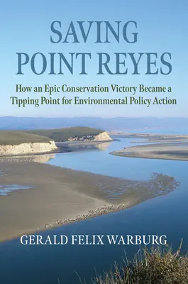 Salvar Point Reyes: Cómo una épica victoria conservacionista se convirtió en un punto de inflexión para la acción política medioambiental - Saving Point Reyes: How an Epic Conservation Victory Became a Tipping Point for Environmental Policy Action