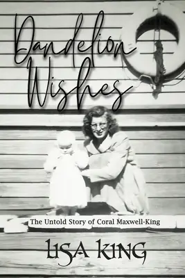 Deseos de diente de león: La historia jamás contada de Coral Maxwell-King - Dandelion Wishes: The Untold Story of Coral Maxwell-King