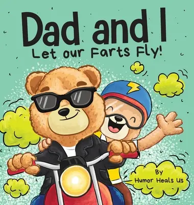 Papá y yo nos tiramos pedos: Un libro de humor para niños y adultos, perfecto para el Día del Padre - Dad and I Let Our Farts Fly: A Humor Book for Kids and Adults, Perfect for Father's Day