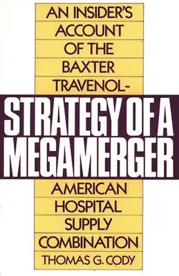 Estrategia de una megafusión: Relato desde dentro de la combinación Baxter Travenol-American Hospital Supply - Strategy of a Megamerger: An Insider's Account of the Baxter Travenol-American Hospital Supply Combination