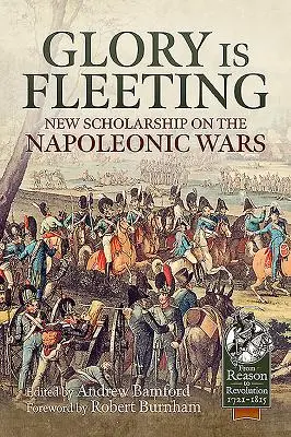 La gloria es efímera: Nuevos estudios sobre las guerras napoleónicas - Glory Is Fleeting: New Scholarship on the Napoleonic Wars