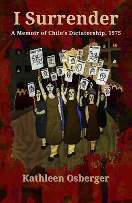 Me rindo: Memorias de la dictadura chilena, 1975 - I Surrender: A Memoir of Chile's Dictatorship, 1975