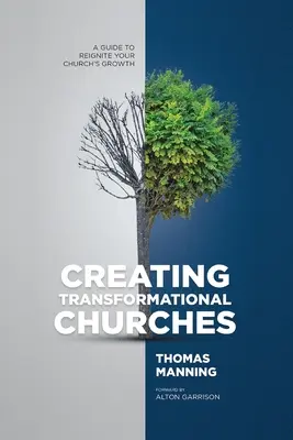 Crear iglesias transformadoras: Guía para reactivar el crecimiento de su iglesia - Creating Transformational Churches: A Guide to Reignite Your Church's Growth