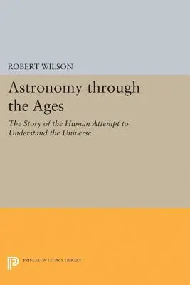 La astronomía a través de los tiempos: La historia del intento humano de comprender el Universo - Astronomy Through the Ages: The Story of the Human Attempt to Understand the Universe