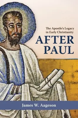 Después de Pablo: el legado del apóstol en el cristianismo primitivo - After Paul: The Apostle's Legacy in Early Christianity