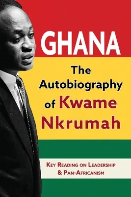 Ghana: La autobiografía de Kwame Nkrumah - Ghana: The Autobiography of Kwame Nkrumah