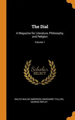 The Dial: Revista de literatura, filosofía y religión; Volumen 1 - The Dial: A Magazine for Literature, Philosophy, and Religion; Volume 1