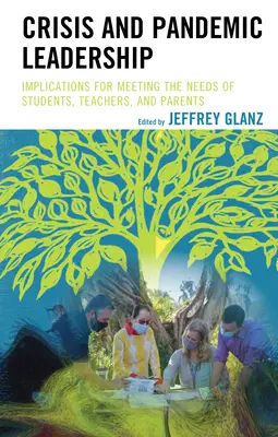Liderazgo en crisis y pandemias: Implicaciones para satisfacer las necesidades de alumnos, profesores y padres - Crisis and Pandemic Leadership: Implications for Meeting the Needs of Students, Teachers, and Parents