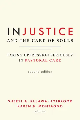 La injusticia y el cuidado de las almas, segunda edición: Tomar en serio la opresión en la atención pastoral - Injustice and the Care of Souls, Second Edition: Taking Oppression Seriously in Pastoral Care