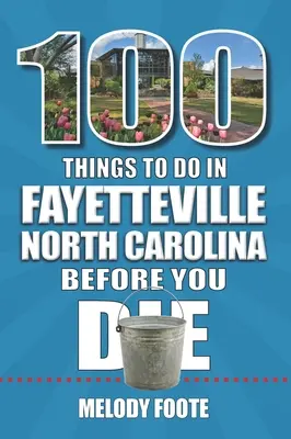 100 cosas que hacer en Fayetteville, Carolina del Norte, antes de morir - 100 Things to Do in Fayetteville, North Carolina, Before You Die