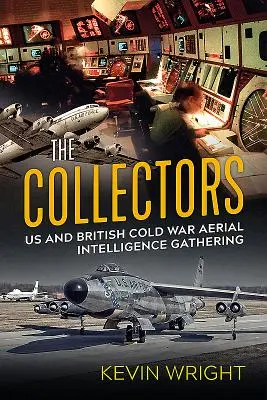 Los coleccionistas: Recopilación de inteligencia aérea estadounidense y británica durante la Guerra Fría - The Collectors: Us and British Cold War Aerial Intelligence Gathering