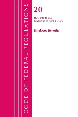 Code of Federal Regulations, Title 20 Employee Benefits 500-656, Revisado a partir del 1 de abril de 2020 (Oficina del Registro Federal (U S )) - Code of Federal Regulations, Title 20 Employee Benefits 500-656, Revised as of April 1, 2020 (Office of the Federal Register (U S ))