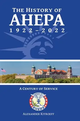 La historia de AHEPA 1922-2022: Un siglo de servicio - The History of AHEPA 1922-2022: A Century of Service