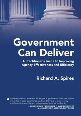 El gobierno puede cumplir: Guía práctica para mejorar la eficacia y eficiencia de las agencias - Government Can Deliver: A Practitioner's Guide to Improving Agency Effectiveness and Efficiency