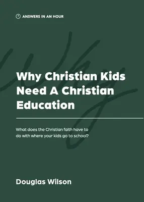 Por qué los niños cristianos necesitan una educación cristiana: ¿Qué tiene que ver la fe cristiana con la escuela de sus hijos? - Why Christian Kids Need a Christian Education: What Does the Christian Faith Have to Do with Where Your Kids Go to School?