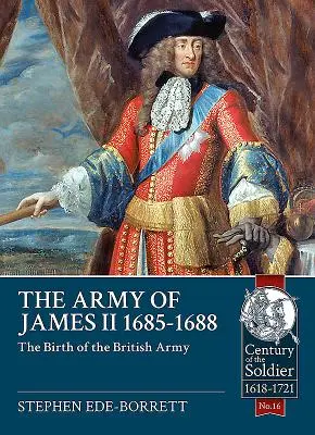 El ejército de Jacobo II, 1685-1688: El nacimiento del ejército británico - The Army of James II, 1685-1688: The Birth of the British Army