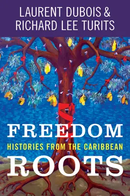 Raíces de libertad: historias del Caribe - Freedom Roots: Histories from the Caribbean