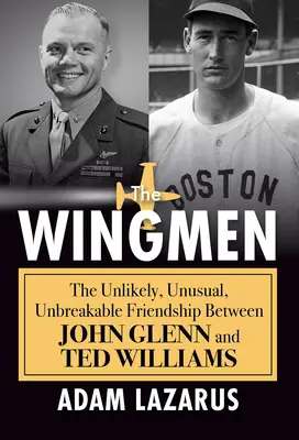 The Wingmen: La improbable, insólita e inquebrantable amistad entre John Glenn y Ted Williams - The Wingmen: The Unlikely, Unusual, Unbreakable Friendship Between John Glenn and Ted Williams