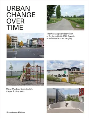 El cambio urbano a través del tiempo: la observación fotográfica de Schlieren 2005-2020 revela cómo está cambiando Suiza - Urban Change Over Time: The Photographic Observation of Schlieren 2005-2020 Reveals How Switzerland Is Changing
