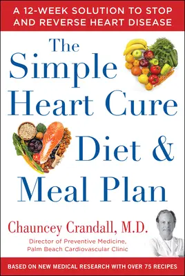 The Simple Heart Cure Diet and Meal Plan: 28 Días de Comidas Saludables y Más de 100 Recetas Deliciosas y Fáciles - The Simple Heart Cure Diet and Meal Plan: 28 Days of Healthy Meals and Over 100 Delicious and Easy Recipes