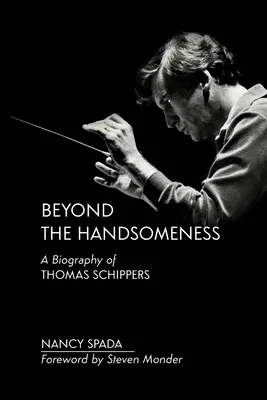 Más allá del atractivo: Biografía de Thomas Schippers - Beyond the Handsomeness: A Biography of Thomas Schippers