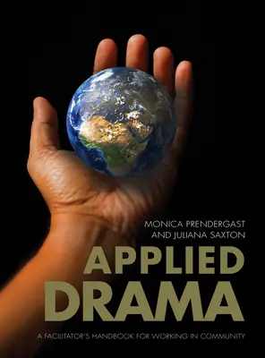 Teatro aplicado: Manual del facilitador para trabajar en comunidad - Applied Drama: A Facilitators Handbook for Working in Community