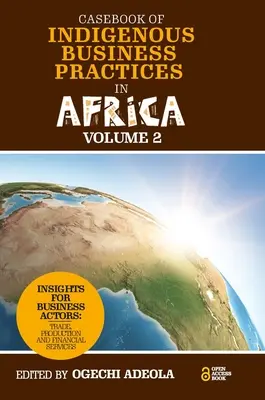 Casebook of Indigenous Business Practices in Africa: Comercio, producción y servicios financieros - Volumen 2 - Casebook of Indigenous Business Practices in Africa: Trade, Production and Financial Services - Volume 2