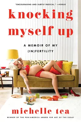 Knocking Myself Up: Memorias de mi (in)fertilidad - Knocking Myself Up: A Memoir of My (In)Fertility