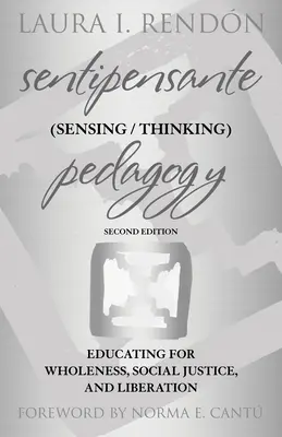 Pedagogía Sentipensante: Educar para la integridad, la justicia social y la liberación - Sentipensante (Sensing / Thinking) Pedagogy: Educating for Wholeness, Social Justice, and Liberation