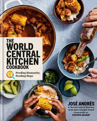 El libro de cocina de World Central Kitchen: Alimentar a la humanidad, alimentar la esperanza - The World Central Kitchen Cookbook: Feeding Humanity, Feeding Hope