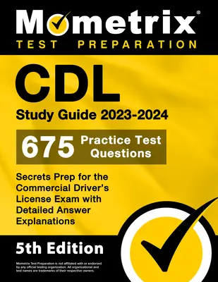 Guía de Estudio CDL 2023-2024 - 675 Preguntas de Práctica para el Examen, Secretos de Preparación para el Examen de Licencia de Conducir Comercial con Explicaciones Detalladas de las Respuestas: [5th - CDL Study Guide 2023-2024 - 675 Practice Test Questions, Secrets Prep for the Commercial Driver's License Exam with Detailed Answer Explanations: [5th