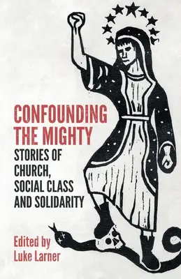 Confundiendo a los poderosos: Historias de Iglesia, clase social y solidaridad - Confounding the Mighty: Stories of Church, Social Class and Solidarity