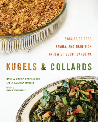 Kugels y berzas: Historias de comida, familia y tradición en la Carolina del Sur judía - Kugels and Collards: Stories of Food, Family, and Tradition in Jewish South Carolina