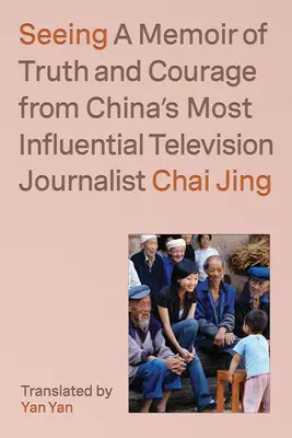 Ver: A Memoir of Truth and Courage from China's Most Influential Television Journalist (Las memorias de la verdad y el coraje de la periodista de televisión más influyente de China) - Seeing: A Memoir of Truth and Courage from China's Most Influential Television Journalist