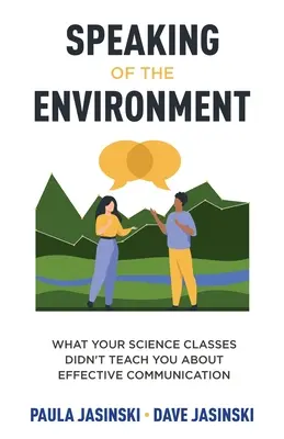 Hablando de medio ambiente: Lo que sus clases de ciencias no le enseñaron sobre la comunicación eficaz - Speaking of the Environment: What Your Science Classes Didn't Teach You About Effective Communication