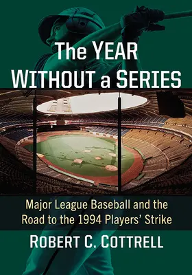 El año sin Series Mundiales: Las Grandes Ligas de Béisbol y el camino hacia la huelga de jugadores de 1994 - The Year Without a World Series: Major League Baseball and the Road to the 1994 Players' Strike