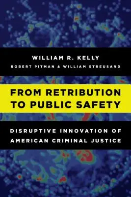 De la represión a la seguridad pública: Innovación disruptiva de la justicia penal estadounidense - From Retribution to Public Safety: Disruptive Innovation of American Criminal Justice