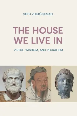 La casa en que vivimos: Virtud, sabiduría y pluralismo - The House We Live In: Virtue, Wisdom and Pluralism