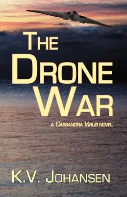 La guerra de los drones: una novela de Cassandra Virus - The Drone War: A Cassandra Virus Novel