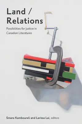 Tierra/Relaciones: Posibilidades de justicia en las literaturas canadienses - Land/Relations: Possibilities of Justice in Canadian Literatures