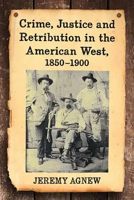 Crimen, justicia y castigo en el Oeste americano, 1850-1900 - Crime, Justice and Retribution in the American West, 1850-1900