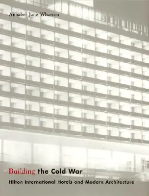 Construir la Guerra Fría: los hoteles Hilton International y la arquitectura moderna - Building the Cold War: Hilton International Hotels and Modern Architecture